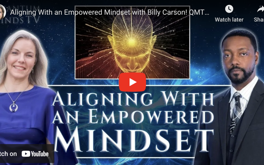 Aligning With an Empowered Mindset with Billy Carson – Ep 4